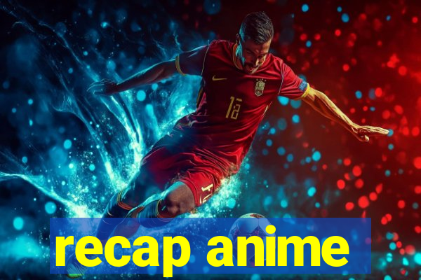 recap anime